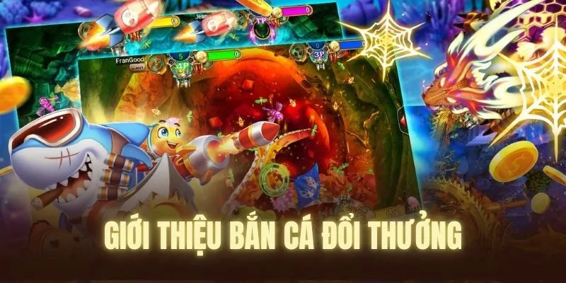 Giới thiệu Tổng Quan Nhất Về Bắn Cá Đổi Thưởng